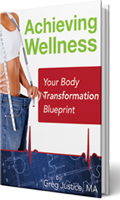 Achieving Wellness - Your Body Transformation Blueprint by Greg Justice, MA